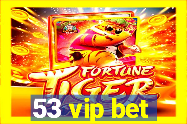 53 vip bet